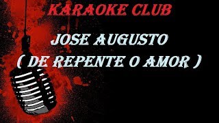 JOSE AUGUSTO  DE REPENTE O AMOR  KARAOKE [upl. by Deevan]