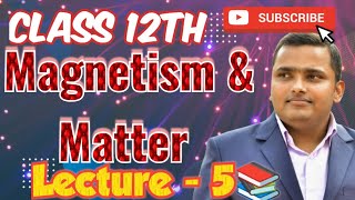 Class 12th Magnetism 🧲 amp Matter ✏️ Lecture5 📚 202425 📚 physics cbse jee neet [upl. by Aihsitan127]