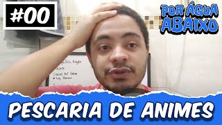 PESCARIA DE ANIMES  Por Água Abaixo  00 [upl. by Dranreb]