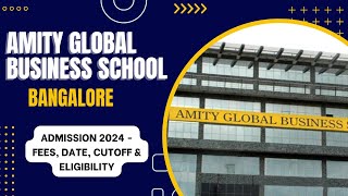 Amity Global Business School Bangalore  Course Admission 2024 Fees Date Cutoff amp Eligibility [upl. by Otiv188]