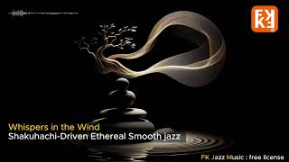 Whispers in the Wind  Shakuhachidriven Ethereal jazz smooth [upl. by Aronow625]