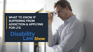 What to know if suffering from addiction and applying for LTD Disability Law Show S5 E18 [upl. by Nnylannej]