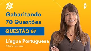 Língua Portuguesa  Orações reduzidas  Adriana Figueiredo  Questão 67  70 Questões BB [upl. by Keslie]