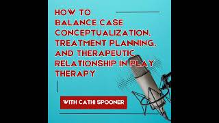 How to Balance Case Conceptualization Treatment Planning and Therapeutic Relationship in Play T [upl. by Curhan638]