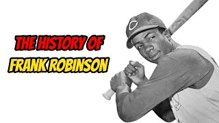 The History Of Frank Robinson [upl. by Sethrida]