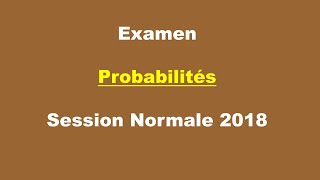 Corrigé Examen Probabilités  Session Normale 2018 [upl. by Annunciata]