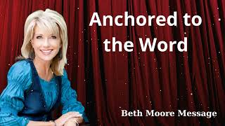 Anchored to the Word  Beth Moore Message [upl. by Vada]