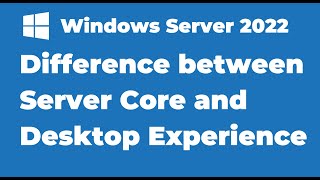 2 Windows Server 2022 Server Core vs Server with Desktop Experience [upl. by Virgel287]