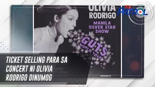 Ticket selling para sa concert ni Olivia Rodrigo dinumog  TV Patrol [upl. by Agamemnon132]