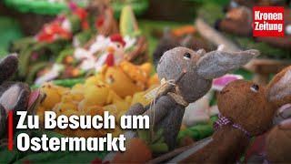 Zu Besuch am Ostermarkt „Hat für mich mit Tradition zu tun“  kronetv NEWS [upl. by Nomolas]