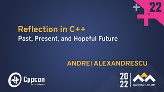 Reflection in C  Past Present and Hopeful Future  Andrei Alexandrescu  CppCon 2022 [upl. by Aerdnas]