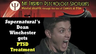 Psychology Spotlight Dean Winchester gets PTSD Treatment [upl. by Eenitsed]