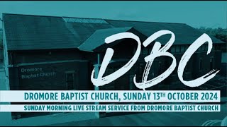 Dromore Baptist Church Live Stream  Sunday 13th October 2024 AM [upl. by Einneg8]