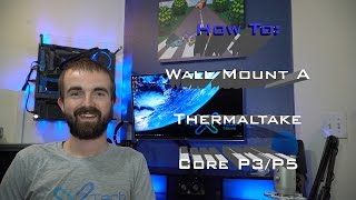 How To Wall Mount a Thermaltake Core P3P5 [upl. by Eldwin]