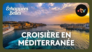 Croisière en Méditerranée  Échappées belles [upl. by Rolland]