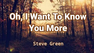 Oh I Want To Know You More by Steve Green Lyric Video [upl. by Leora]