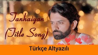 Tanhaiyan Title Song  Türkçe Alt Yazılı [upl. by Kelli453]