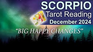 SCORPIO TAROT READING quotBIG HAPPY CHANGES WISER THROUGH EXPERIENCEquot December 2024 december2024 [upl. by Coulson307]