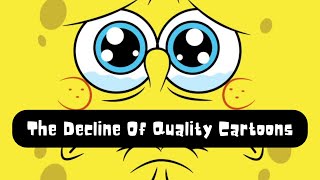 The Sad Decline Of Quality Cartoons [upl. by Ydissahc854]