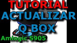 Q BOX AMLOGIC S905ANDROID TVACTUALIZAR FIRMWARETUTORIAL [upl. by Aicitan123]