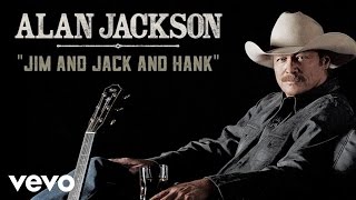 Alan Jackson  Jim And Jack And Hank Official Audio [upl. by Farika]