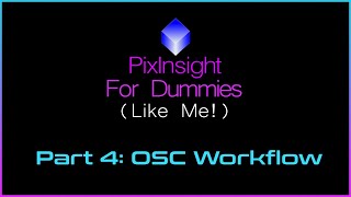 PixInsight For Dummies Like Me  Part 4  OSC Workflow [upl. by Rednirah]