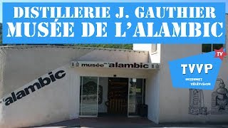 MUSÃ‰E DE LALAMBIC Distillerie J Gauthier Ã STDÃ‰SIRAT  TVVP 2017 [upl. by Payne]