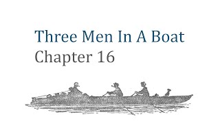 Three Men In A Boat Chapter 16 [upl. by Allianora930]