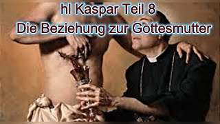 hl Kaspar Teil 8  Die Beziehung zur Gottesmutter [upl. by Saile]