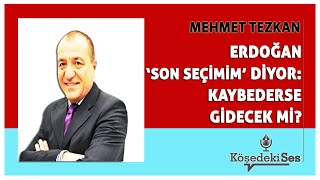 MEHMET TEZKAN quotERDOĞAN SON SEÇİMİM DİYOR KAYBEDERSE GİDECEK Mİquot  Köşe Yazısı Dinle [upl. by Willet]