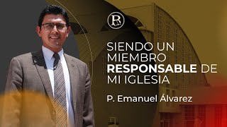 Siendo un miembro responsable de mi iglesia P Emanuel Álvarez [upl. by Aem]