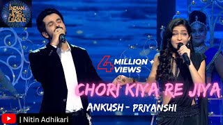 Chori Kiya Re Jiya Ankush amp PriyanshiAnkush Bhardwaj amp Priyanshi SrivastavaIndian Pro Music League [upl. by Zoellick930]