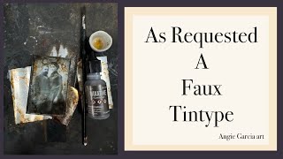 AS REQUESTED faux TINTYPE tutorial [upl. by Cleary]