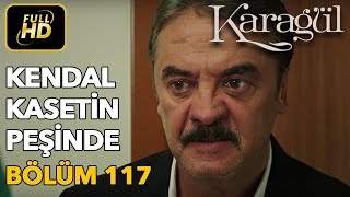 Karagül 117 Bölüm  Full HD Tek Parça  Kendal Kasetin Peşinde [upl. by Billat912]