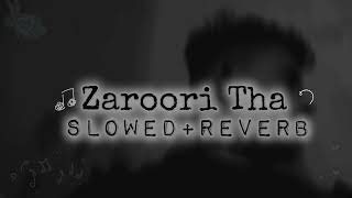 Zaroori ThaLoFi Remix💔🥀Slowed  ReverbFull Song🎧🎧 [upl. by Ramon]