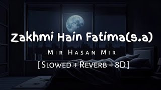 Zakhmi Hain Fatima sa  Slowed  reverb  8d  Ayyam e Fatimah Noha 2024 [upl. by Rollet242]