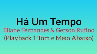 Há Um Tempo  Eliane Fernandes amp Gerson Rufino  1 Tom e Meio Abaixo Playback Com Letra [upl. by Arica]