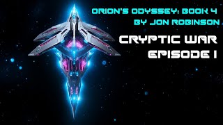 EPISODE 1 of Cryptic War  SciFi Space Opera Audiobook Orions Odyssey Series Book 4 [upl. by Zizaludba763]