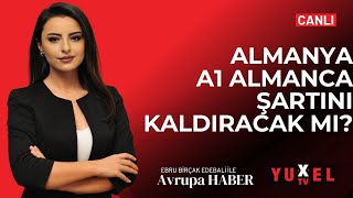 ğŸ”´ ALMANYA A1 ALMANCA ÅARTINI KALDIRACAK MI  YUXEL TV  03042024 AVRUPA HABER [upl. by Yatnahc623]