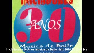 Iniciadores  30 Anos Musica de Baile  Mix 2014 DJ Da Silva [upl. by Rhoads]