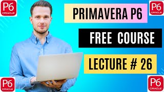 Get Ahead FAST with Primavera P6 Free Training for Beginners Lecture  26 [upl. by Royd]