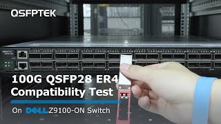 100G QSFP28 ER4 Compatibility Test on DELL Z9100ON Network Switch  QSFPTEK [upl. by Airdnas]