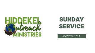 Hiddekel Outreach Ministries Sunday Service May 15th 2022 [upl. by Merrell]