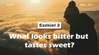 【 Ezekiel 3 】What looks bitter but tastes sweet ｜ACAD Bible Reading [upl. by Yelhsa]