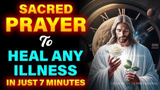 SACRED PRAYER TO HEAL ANY ILLNESS IN JUST 7 MINUTES [upl. by Algie]