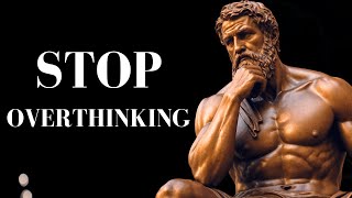 10 STOIC Ways to STOP OVERTHINKING  STOICISM [upl. by Atteniuq]