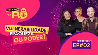 Vulnerabilidade Fraqueza ou Super Poder Com Brendon Watt Podcast da RÔ 4ªT EP02 [upl. by Sukul]