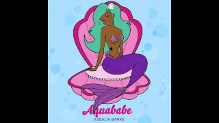 AZEALIA BANKS x AQUABABE [upl. by Vladamar]