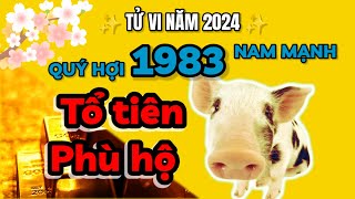 Tử vi 2024  TỔ TIÊN PHÙ HỘ  Quý Hợi 1983 nam mạng GIÀU TO sau một đêm [upl. by Zennie]