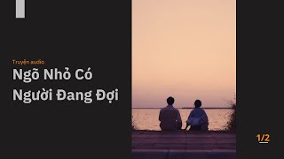 Truyện audio   Ngõ Nhỏ Có Người Đang Đợi  Zhihu  Phần 12 [upl. by Damarra116]